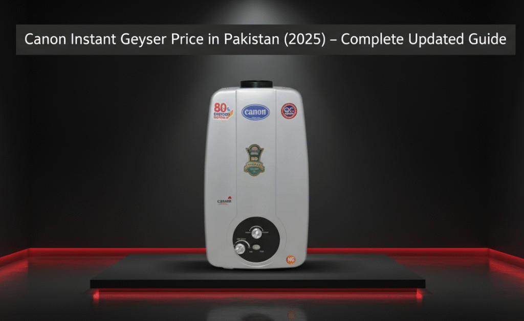 Canon Instant Geyser Price in Pakistan (2025) — Complete Updated Guide