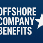 Offshore Company Benefits: Why Global Entrepreneurs Choose Offshore Structures