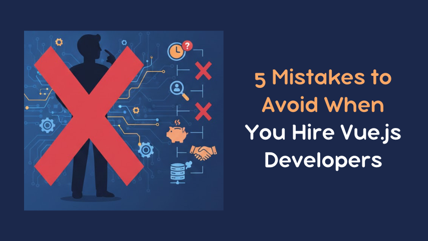 5 Mistakes to Avoid When You Hire Vue.js Developers
