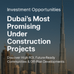 Dubai’s Most Promising Under Construction Projects