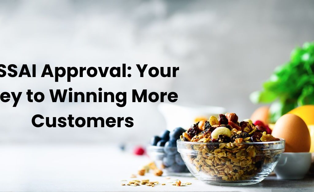 FSSAI Approval Your Key to Winning More Customers