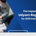 The Importance of Udyam Registration for 2025 Entrepreneurs