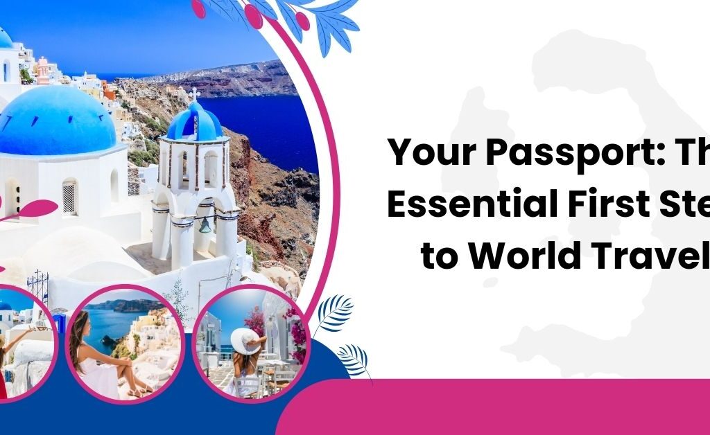 Your Passport The Essential First Step to World Travel