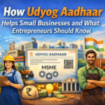 What Is Udyog Aadhaar and Why It Is Important for MSMEs in India