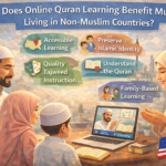 How Does Online Quran Learning Benefit Muslims Living in Non-Muslim Countries?
