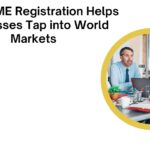How MSME Registration Helps Businesses Tap into World Markets