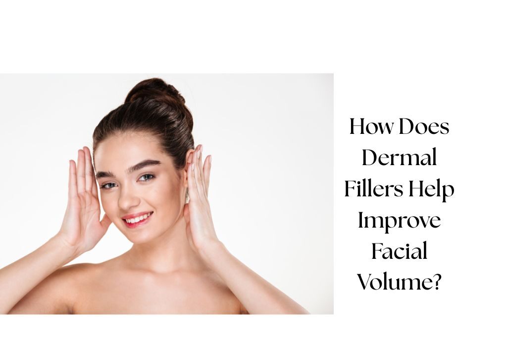 How Does Dermal Fillers Help Improve Facial Volume?