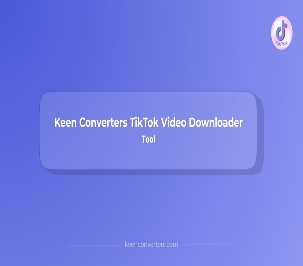 Keen Converters TikTok Video Downloader Tool